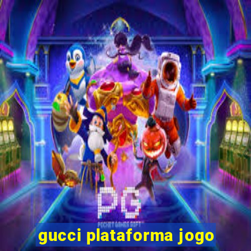 gucci plataforma jogo